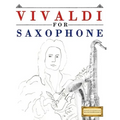 Vivaldi for Saxophone: 10 Easy Themes for Saxophone Beginner Book