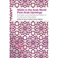 NGOs in the Arab World Post-Arab Uprisings: Domestic and International Politics of Funding and Regulation