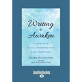 Writing to Awaken: A Journey of Truth, Transformation, and Self-Discovery (Large Print 16pt)