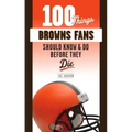100 Things Browns Fans Should Know & Do Before They Die