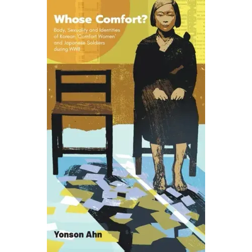 Whose Comfort?: Body, Sexuality and Identity of Korean 'Comfort Women' and Japanese Soldiers During WWII