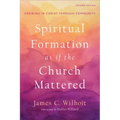 Spiritual Formation as If the Church Mattered: Growing in Christ Through Community