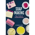 Soapmaking Tips Tricks and Troubleshooting