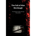 The Fall of Alex Murdaugh: The double murder trial and final verdict
