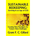 Sustainable Beekeeping: Surviving in an Age of CCD: Creating New Paradigms for Today's New Challenges