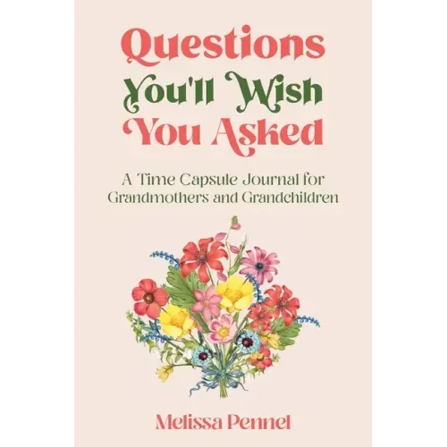 Questions You'll Wish You Asked: A Time Capsule Journal for Grandmothers and Grandchildren