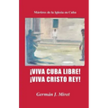 ¡Viva Cuba Libre! ¡Viva Cristo Rey!: Mártires de la Iglesia en Cuba