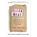 Clean Meat: How Growing Meat Without Animals Will Revolutionize Dinner and the World