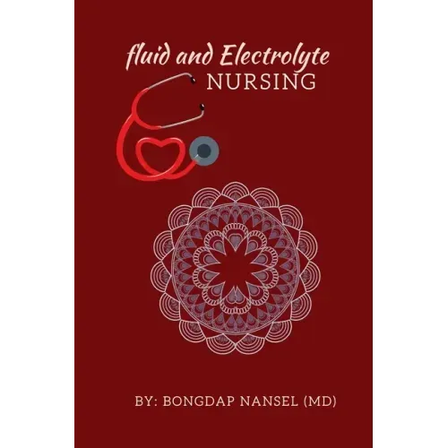 Fluid and Electrolyte Nursing: A Guide to Fluid and Electrolytes in Nursing Made incredibly easy with Symptoms, Signs and Causes of Electrolytes Imba
