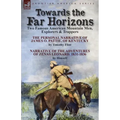 Towards the Far Horizons: Two Famous American Mountain Men, Explorers & Trappers-The Personal Narrative of James O. Pattie, of Kentucky by Timothy Fli