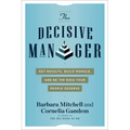 The Decisive Manager: Get Results, Build Morale, and Be the Boss Your People Deserve