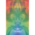 What's This Preteen Sh*t