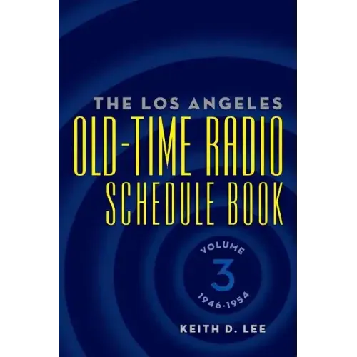 The Los Angeles Old-Time Radio Schedule Book Volume 3, 1946-1954