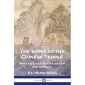 The Spirit of the Chinese People: With an Essay on Civilisation and Anarchy
