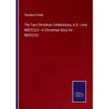 The Two Christmas Celebrations, A.D. I and MDCCCLV - A Christmas Story for MDCCCVI