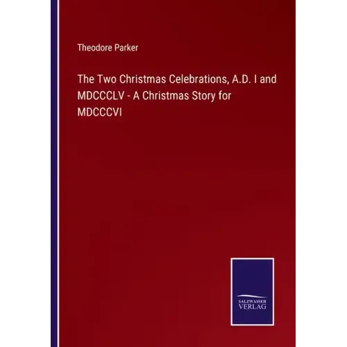 The Two Christmas Celebrations, A.D. I and MDCCCLV - A Christmas Story for MDCCCVI