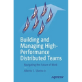 Building and Managing High-Performance Distributed Teams: Navigating the Future of Work