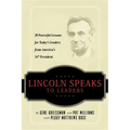 Lincoln Speaks to Leaders: 20 Powerful Lessons for Today's Leaders from America's 16th President