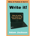 Write it!: How to write your book in 30 hours or less