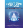 Activate Your Super-Human Potential: The Ultimate 5d Toolkit