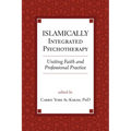 Islamically Integrated Psychotherapy: Uniting Faith and Professional Practice Volume 3