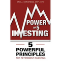 Power of 5 Investing: 5 Powerful Principles for Retirement Investing
