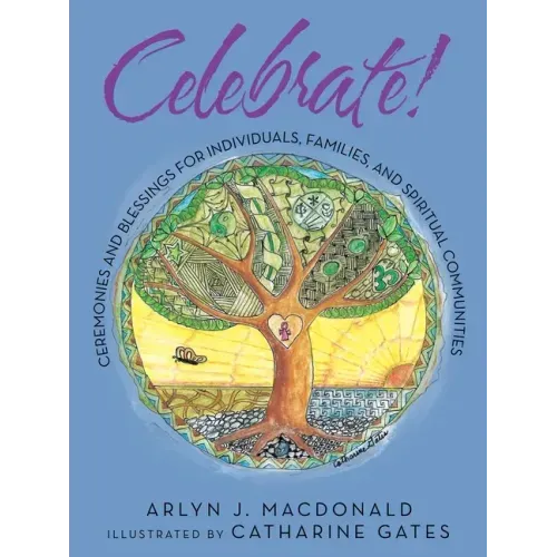 Celebrate!: Ceremonies and Blessings for Individuals, Families, and Spiritual Communities