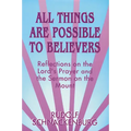 All Things Are Possible to Believers: Reflections on the Lord's Prayer and the Sermon on Mount