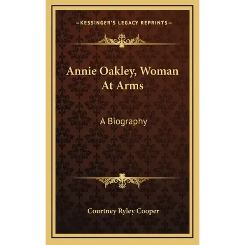 Annie Oakley, Woman at Arms: A Biography
