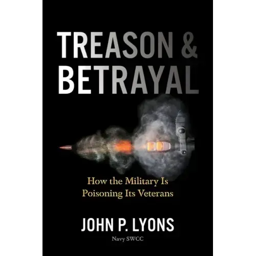 Treason and Betrayal: How the Military Is Poisoning Its Veterans