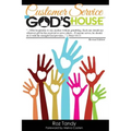 Customer Service in God's House: God Never Created a Person He Didn't Love. He Never Created a Person He Didn't Want to Meet Jesus. He Needs Us to Mak