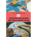 Fun Trivia For Kids: 280 Insteresting Trivia Questions About World Geography For Kids