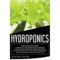 Hydroponics: This Book Includes: Hydroponic and Greenhouse Gardening. How to Grow Vegetables, Herbs, and Fruits All-Year-Round Even