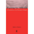 Arguing for Atheism: An Introduction to the Philosophy of Religion
