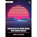 Principles of Game Audio and Sound Design: Sound Design and Audio Implementation for Interactive and Immersive Media