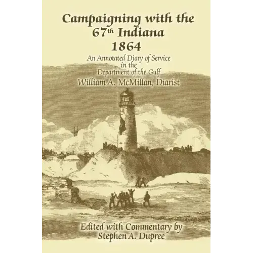 Campaigning with the 67th Indiana 1864: An Annotated Diary of Service in the Department of the Gulf