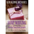 Soap Making Made Easy: Making Soap from Scratch