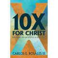 10x for Christ: Discovering Your 10x Lifestyle in Jesus Christ
