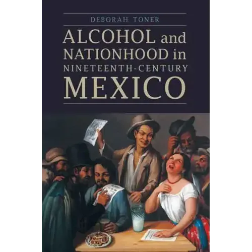 Alcohol and Nationhood in Nineteenth-Century Mexico