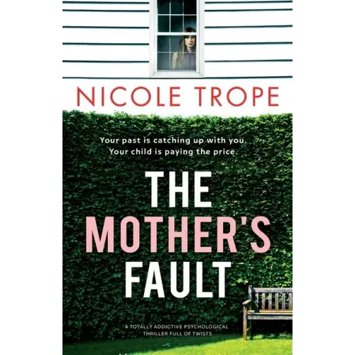 The Mother's Fault: A totally addictive psychological thriller full of twists