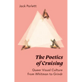 The Poetics of Cruising: Queer Visual Culture from Whitman to Grindr