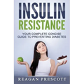 Insulin Resistance: Your Complete Concise Guide to Preventing Diabetes