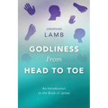 Godliness from Head to Toe: An Introduction to the Book of James