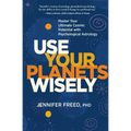 Use Your Planets Wisely: Master Your Ultimate Cosmic Potential with Psychological Astrology
