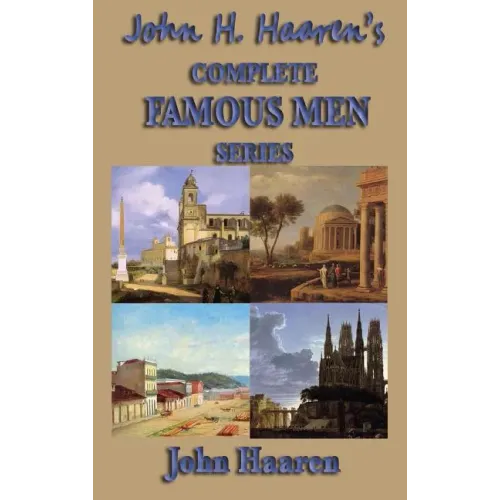 John H. Haaren's Complete Famous Men Series