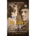 Me, My Father and I: Normandy to Hamburg: A Tankies story