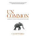 Uncommon: Leadership Lessons From Around the Globe