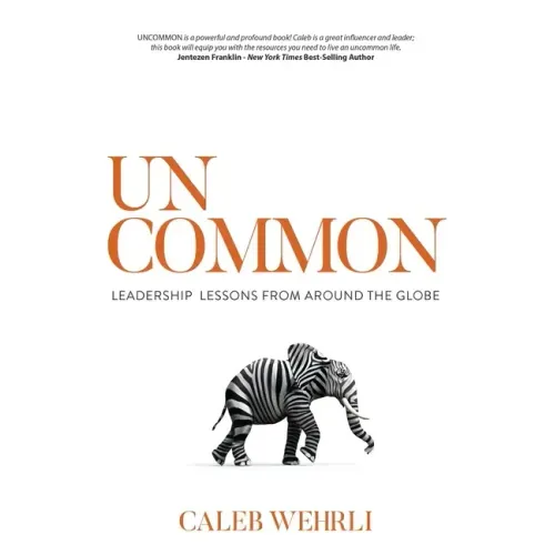 Uncommon: Leadership Lessons From Around the Globe