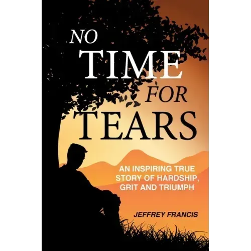 No Time for Tears: An Inspiring True Story of Hardship, Grit and Triumph