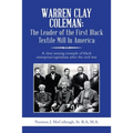 Warren Clay Coleman: the Leader of the First Black Textile Mill in America: A Clear Unsung Example of Black Enterprise/Capitalism After the Civil War